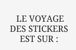 Le voyage des stickers est sur